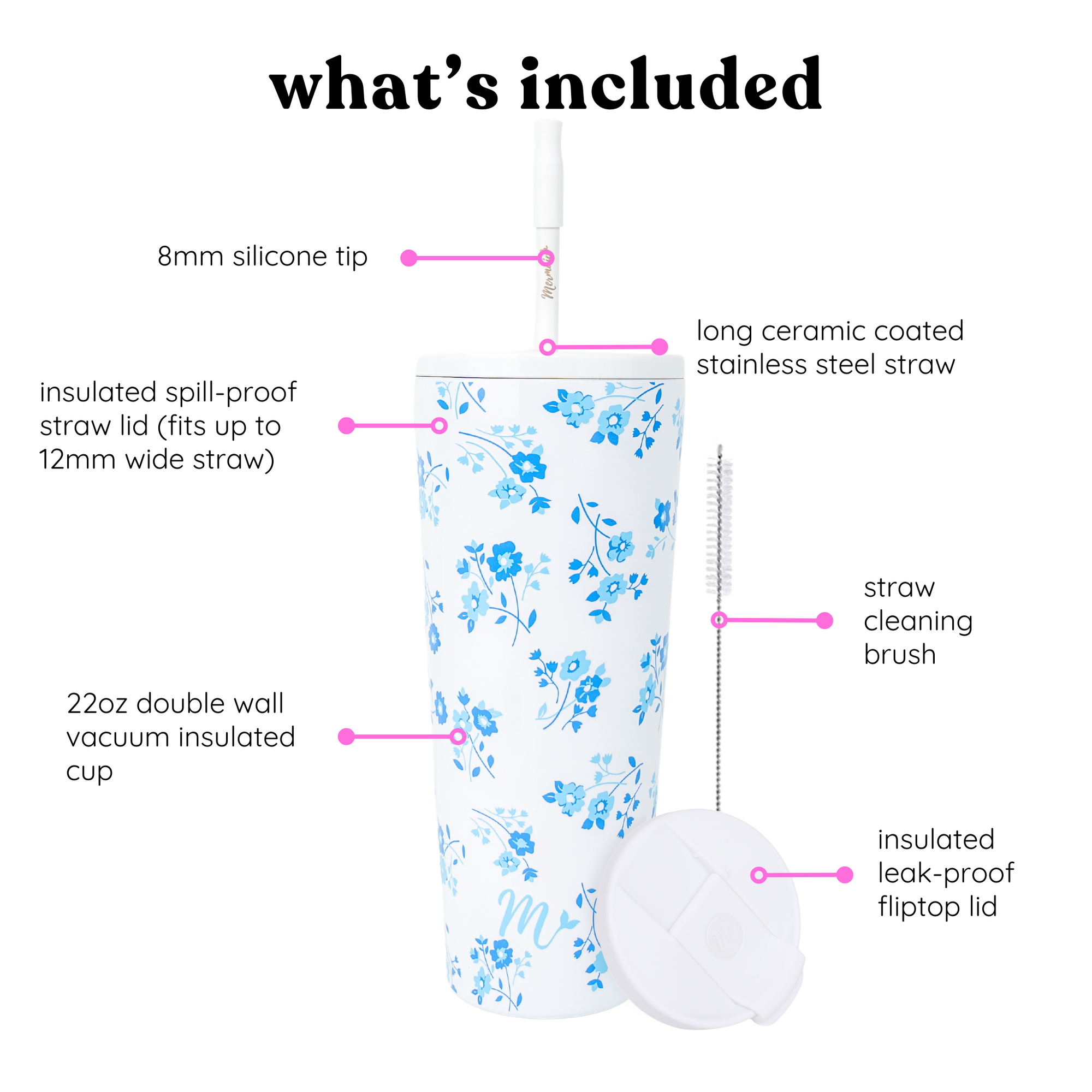 Diagram showing what's included with the 22oz forget-me-not tumbler: 8mm silicone tip, long ceramic coated stainless steel straw, insulated spill-proof straw lid (fits up to 12mm wide straw), 22oz double wall vacuum insulated cup, straw cleaning brush, and insulated leak-proof fliptop lid