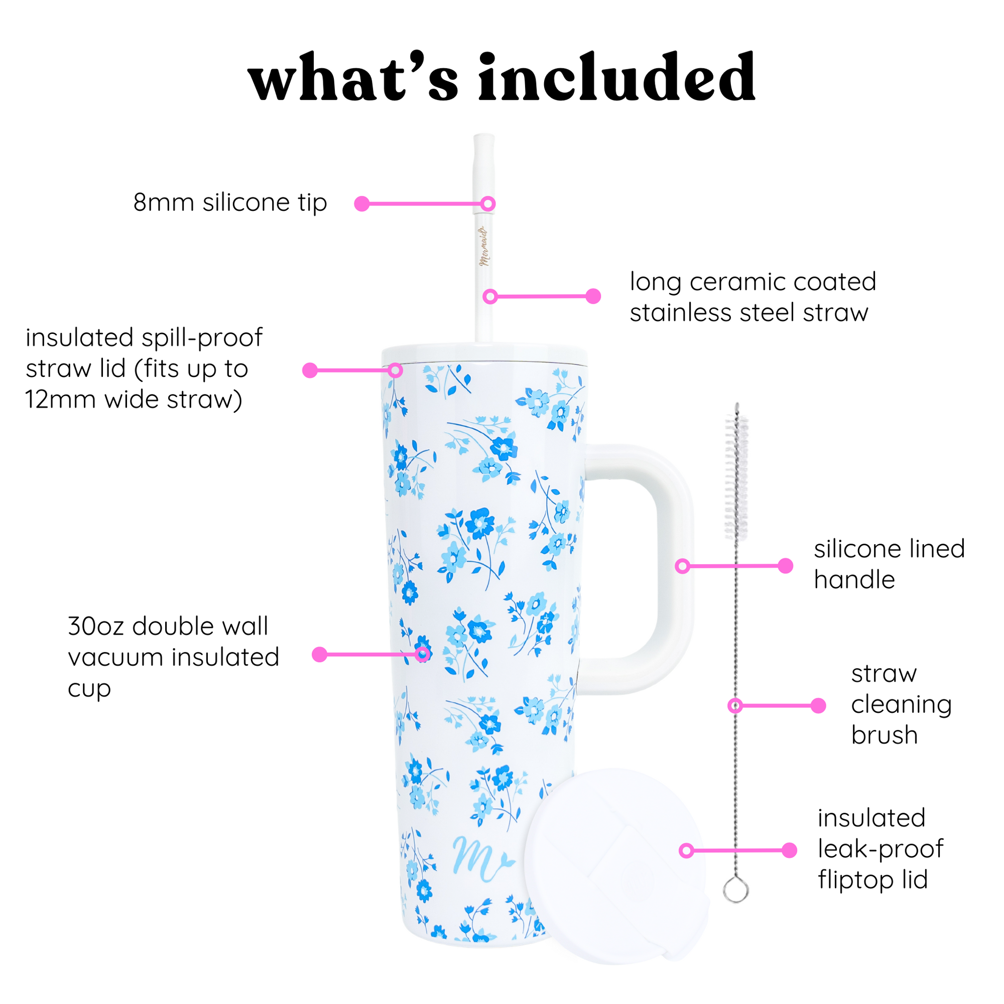 Diagram showing what's included with the 30oz forget-me-not tumbler: 8mm silicone tip, long ceramic coated stainless steel straw, insulated spill-proof straw lid (fits up to 12mm wide straw), 30oz double wall vacuum insulated cup, silicone lined handle, straw cleaning brush, and insulated leak-proof fliptop lid.